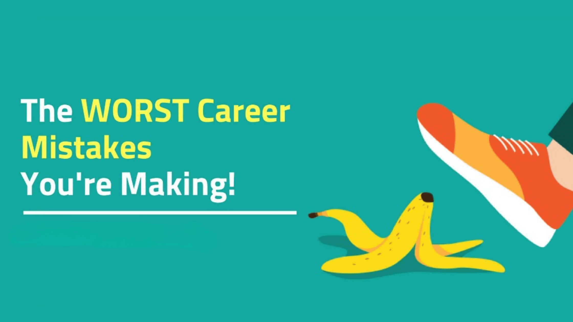 CAREER MISTAKES YOU’RE MOST LIKELY TO MAKE