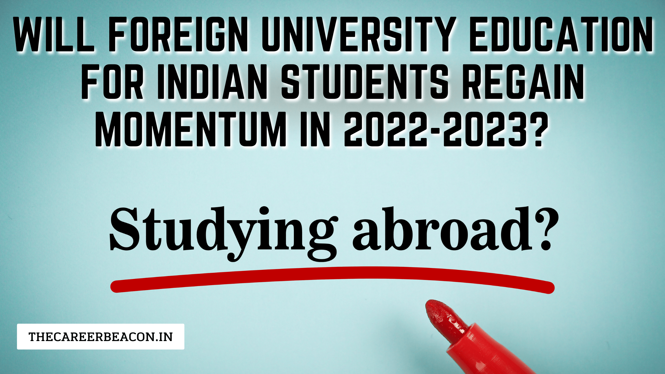 Will Foreign University Education for Indian Students Regain Momentum In 2022-2023?