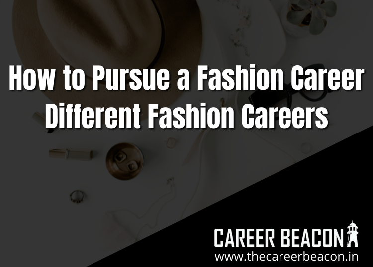 How to Pursue a Fashion Career: Different Fashion Careers