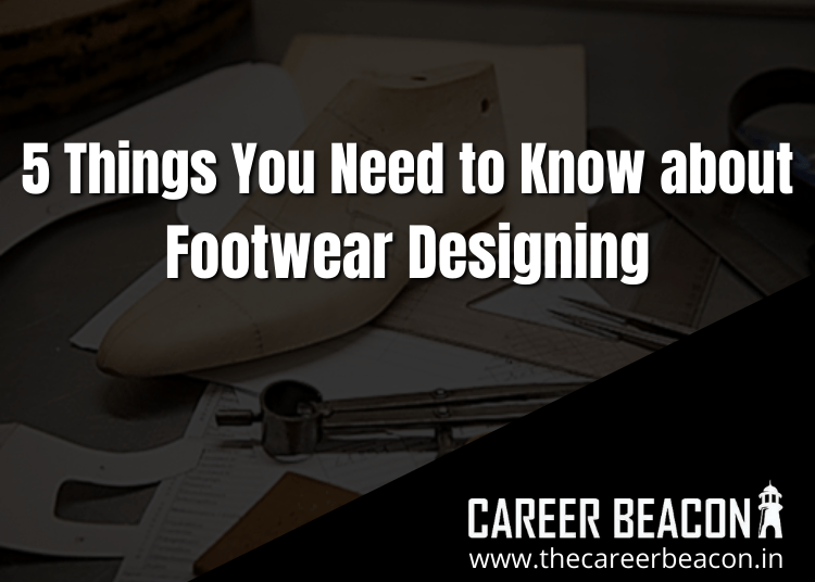 5 Things You Need to Know About Footwear Designing