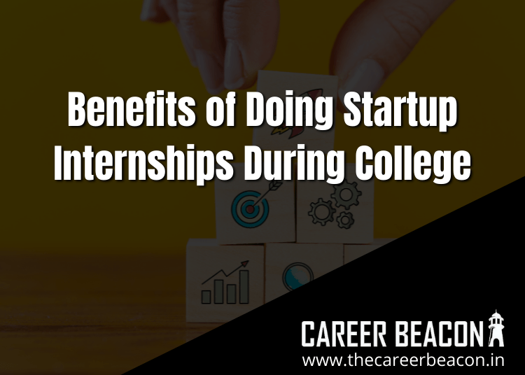 Benefits of Doing Startup Internships During College