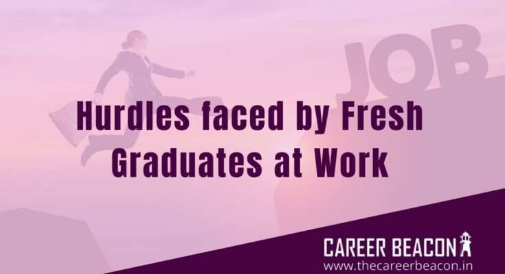Hurdles faced by fresh graduates at work