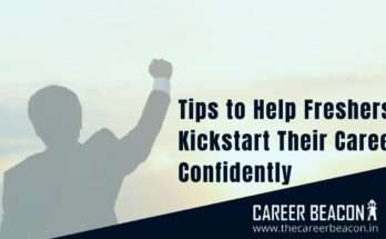 Here are some tips for freshers looking out for their first job. To help Freshers Kickstart their Career Confidently