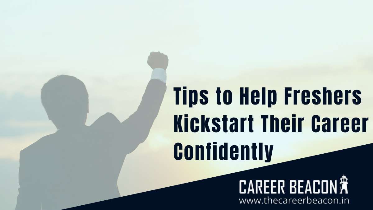 7 Tips For Freshers Kickstart Their Career Confidently