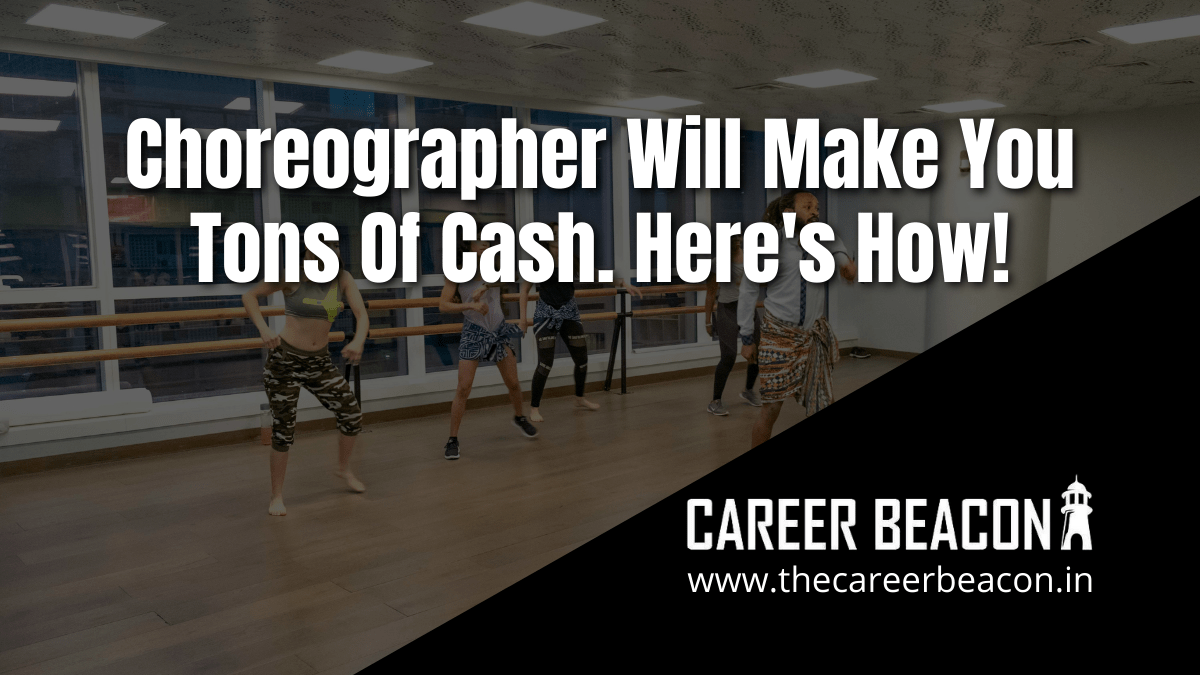 Here’s How! The choreographer will make you tons of Cash.
