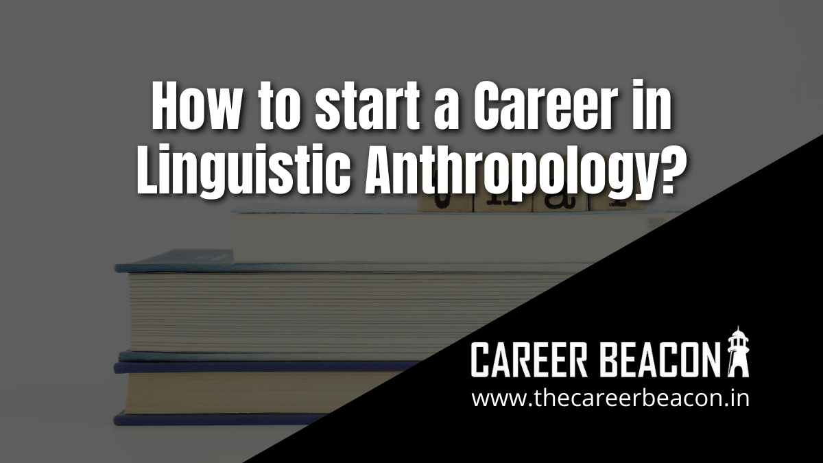 How to start a Career in Linguistic Anthropology?