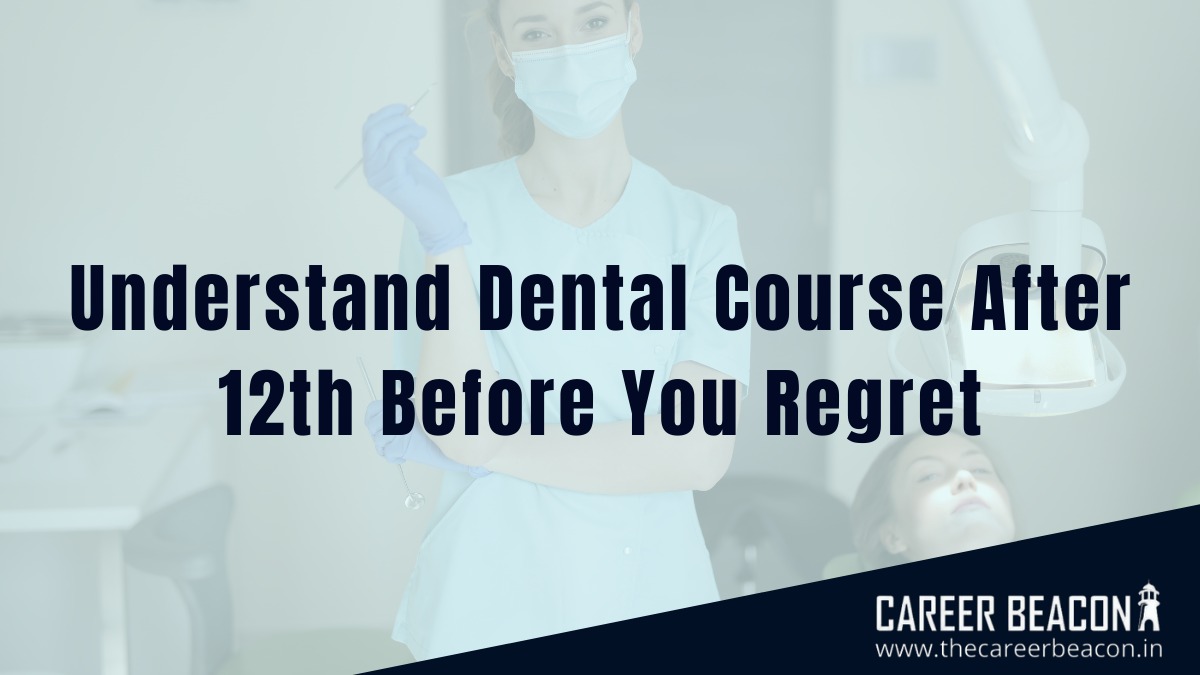 Understand Dental Course After 12th Before You Regret