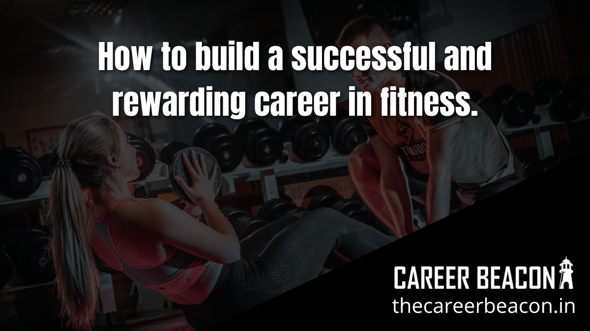 How to build a successful and rewarding career in fitness