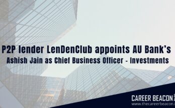 P2P lender LenDenClub appoints AU Bank’s Ashish Jain as Chief Business Officer – Investments