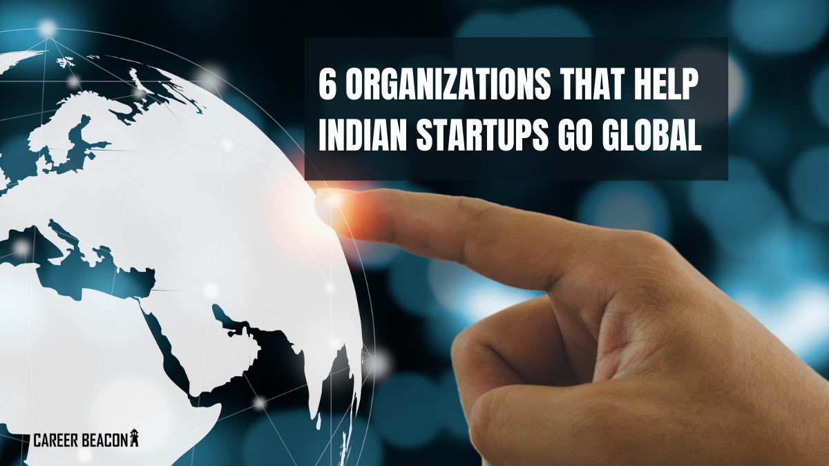 Meet 6 organizations that help Indian startups to go global