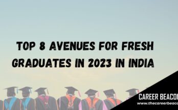 TOP 8 AVENUES FOR FRESH GRADUATES IN INDIA IN 2023