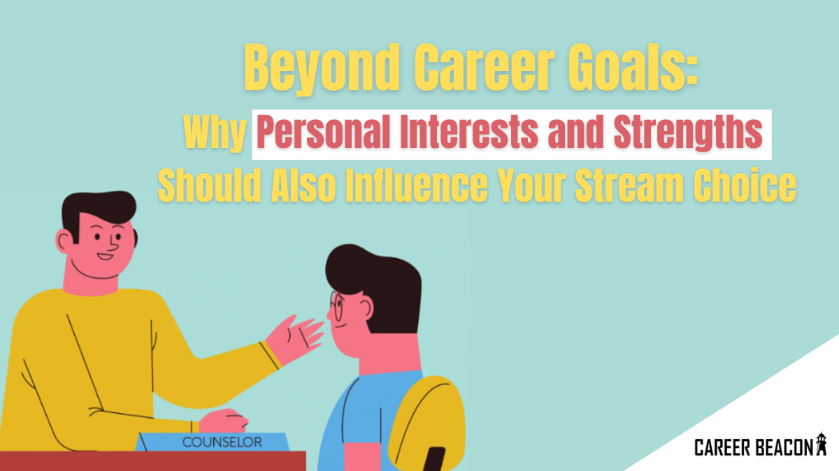 Beyond Career Goals: Why Personal Interests and Strengths Should Also Influence Your Stream Choice After Class X