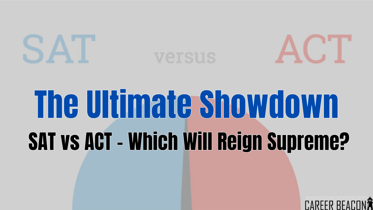 The Ultimate Showdown: SAT vs ACT – Which Will Reign Supreme?