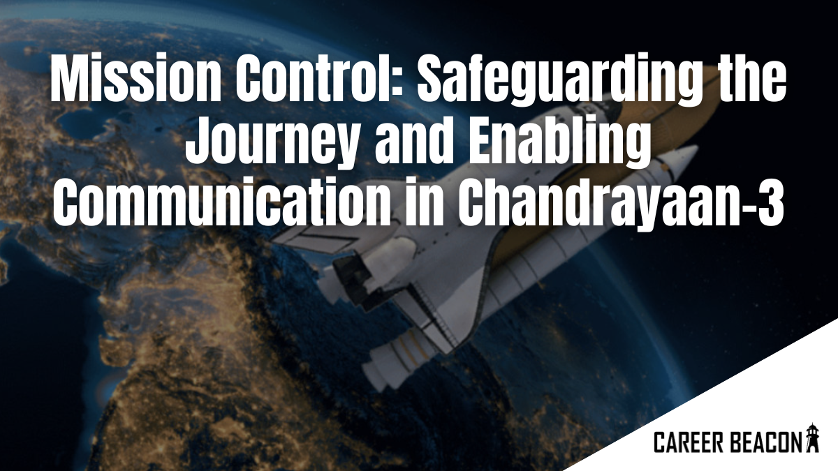 Mission Control: Safeguarding the Journey and Enabling Communication in Chandrayaan-3