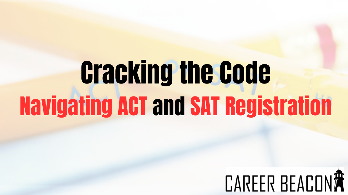 Cracking the Code: Navigating ACT and SAT Registration