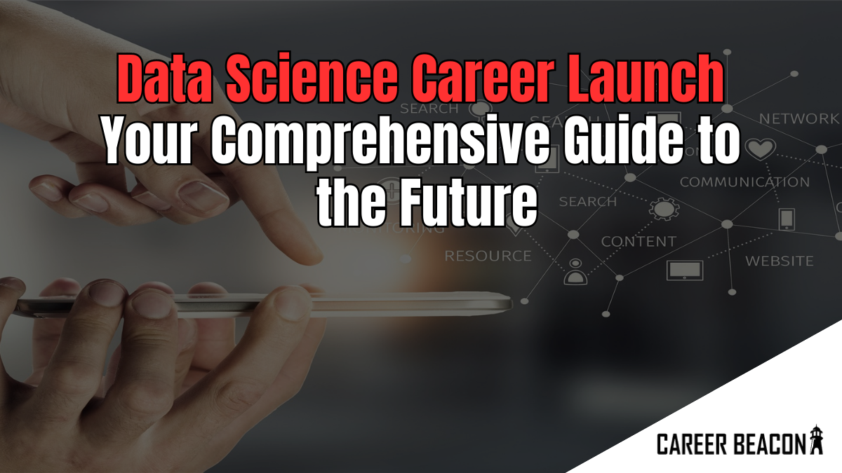 Data Science Career Launch: Your Comprehensive Guide to the Future