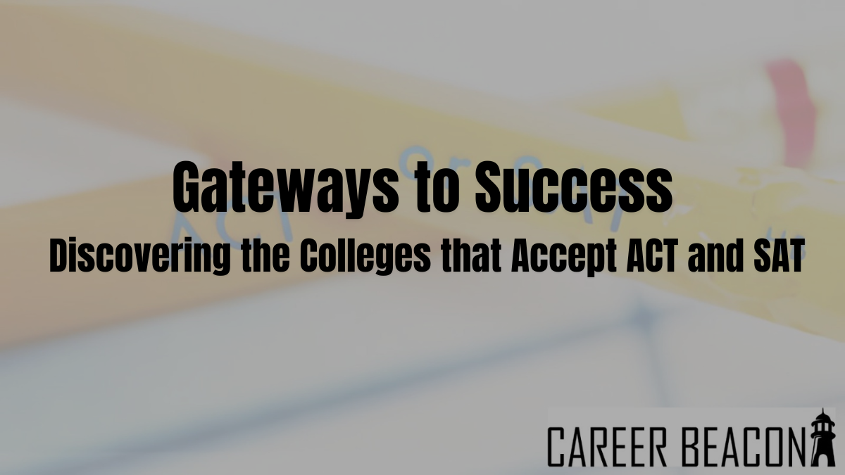 Gateways to Success: Discovering the Colleges that Accept ACT and SAT