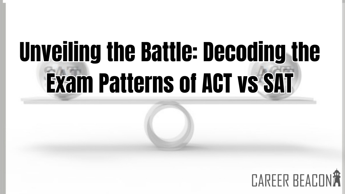 Unveiling the Battle: Decoding the Exam Patterns of ACT vs SAT