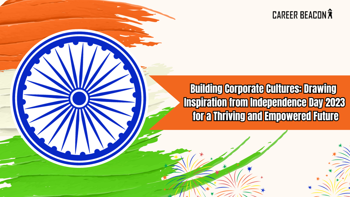 Building Corporate Cultures: Drawing Inspiration from Independence Day 2023 for a Thriving and Empowered Future