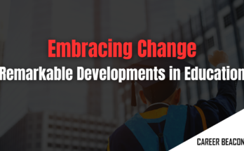 Embracing Change Remarkable Developments in Education