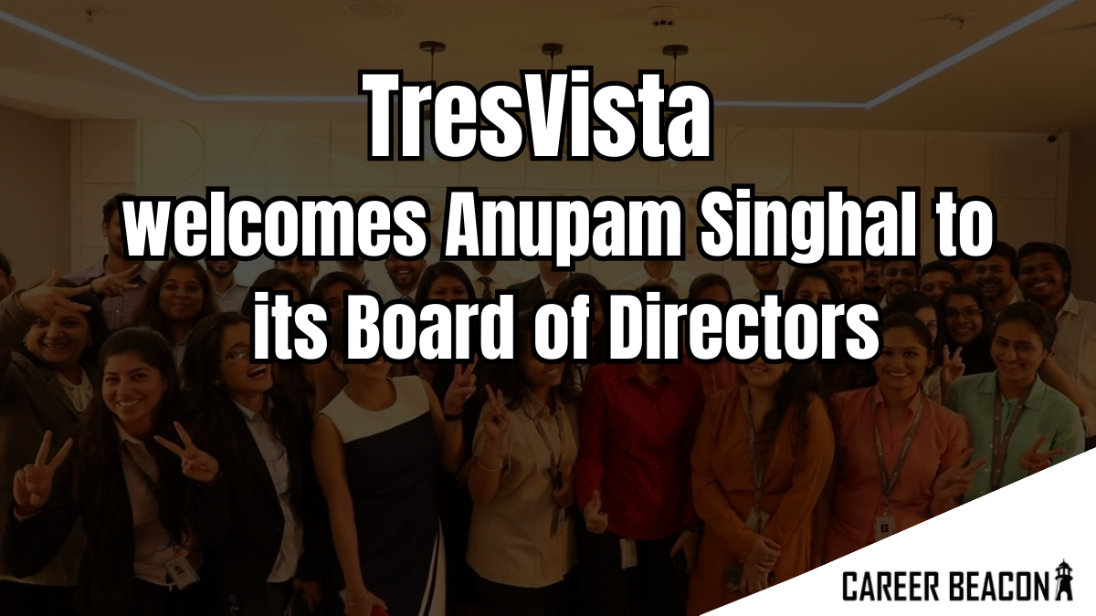 TresVista welcomes Anupam Singhal to its Board of Directors; aims to Achieve $50 Million Milestone