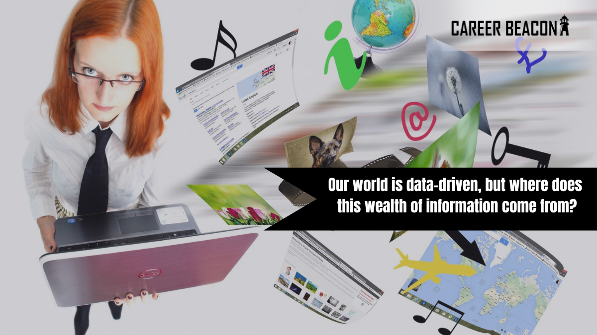 Our world is data-driven, but where does this wealth of information come from?