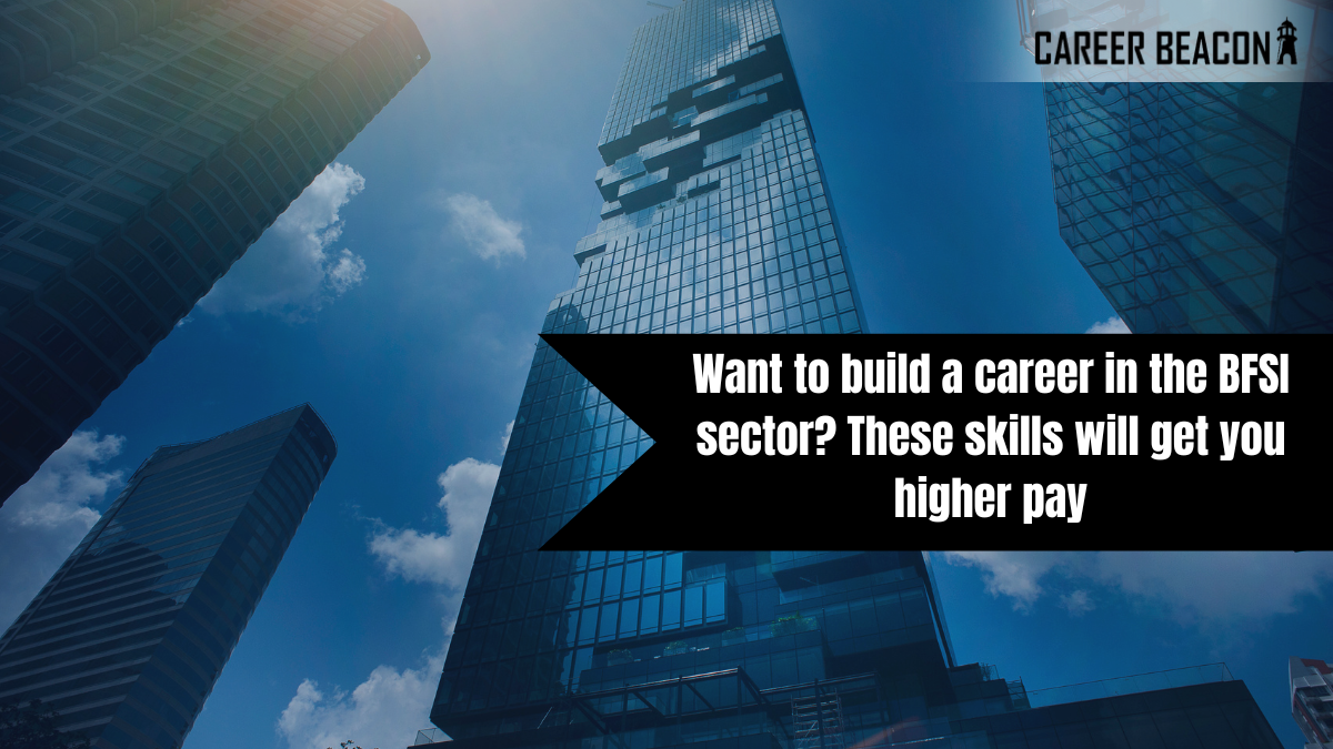 Want to build a career in the BFSI sector? These skills will get you higher pay