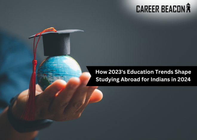 How 2023’s Education Trends Shape Studying Abroad for Indians in 2024