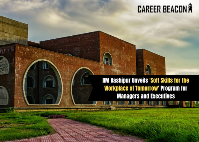 IIM Kashipur Unveils ‘Soft Skills for the Workplace of Tomorrow’ Program for Managers and Executives