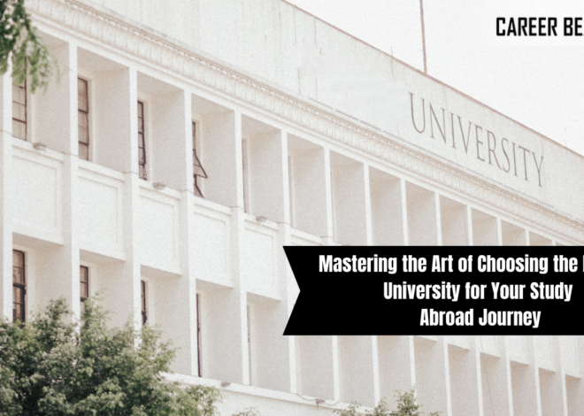 Mastering the Art of Choosing the Perfect University for Your Study Abroad Journey