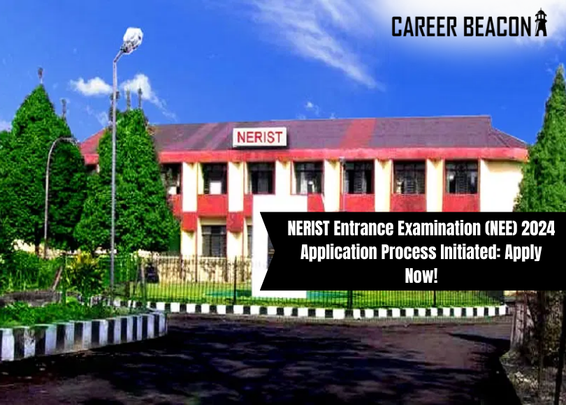 NERIST Entrance Examination (NEE) 2024 Application Process Initiated: Apply Now!