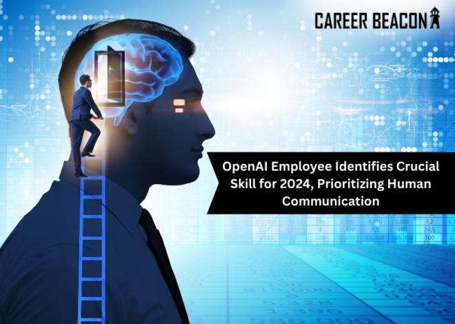OpenAI Employee Identifies Crucial Skill for 2024, Prioritizing Human Communication