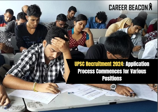 UPSC Recruitment 2024: Application Process Commences for Various Positions