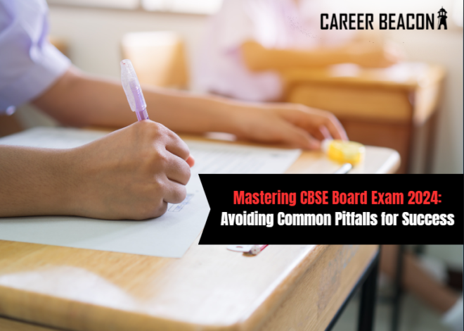 Mastering CBSE Board Exam 2024: Avoiding Common Pitfalls for Success