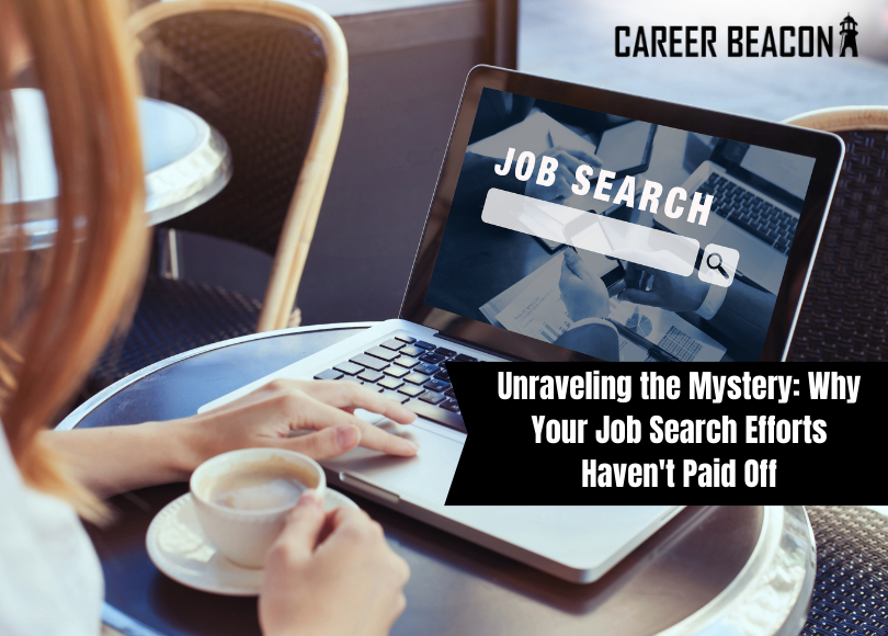 Unraveling the Mystery: Why Your Job Search Efforts Haven’t Paid Off