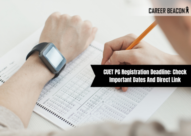 CUET PG Registration Deadline: Check Important Dates and Direct Link