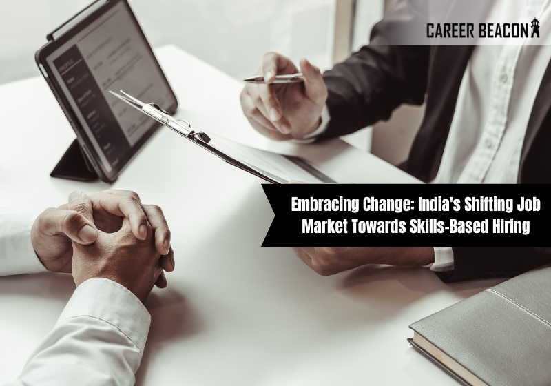 Embracing Change: India’s Shifting Job Market Towards Skills-Based Hiring