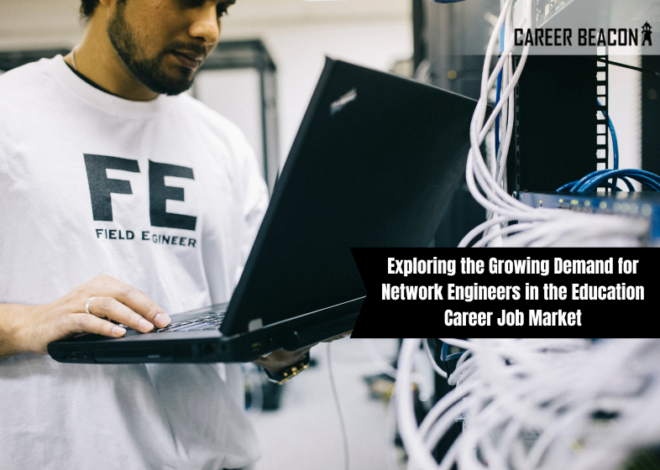 Exploring the Growing Demand for Network Engineers in the Education Career Job Market