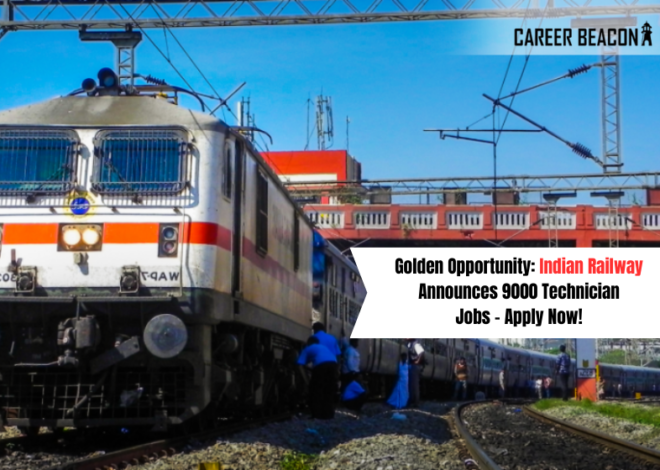 Golden Opportunity: Indian Railway Announces 9000 Technician Jobs – Apply Now!