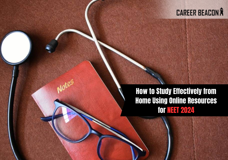 How to Study Effectively from Home Using Online Resources for NEET 2024