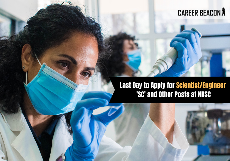 Last Day to Apply for Scientist/Engineer ‘SC’ and Other Posts at NRSC