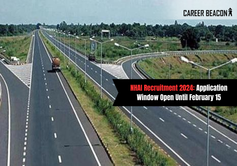 NHAI Recruitment 2024: Application Window Open Until February 15