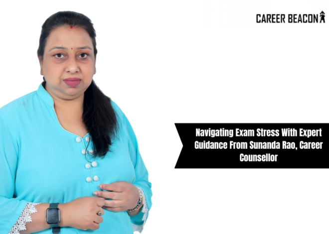 Navigating Exam Stress with Expert Guidance from Sunanda Rao, Career Counsellor