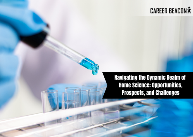 Navigating the Dynamic Realm of Home Science: Opportunities, Prospects, and Challenges