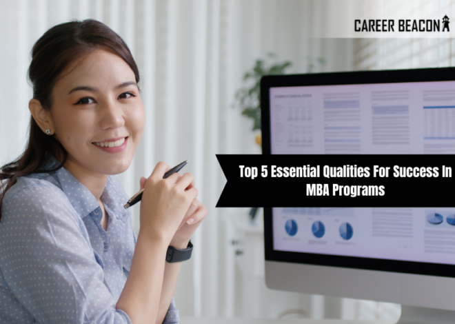 Top 5 Essential Qualities for Success in MBA Programs