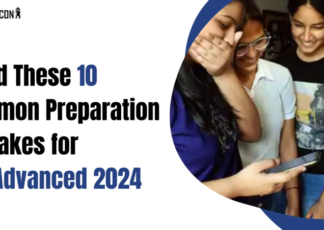 Avoid These 10 Common Preparation Mistakes for JEE Advanced 2024