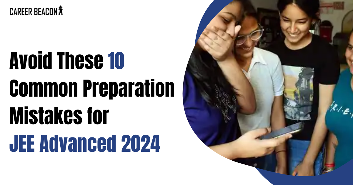Avoid These 10 Common Preparation Mistakes for JEE Advanced 2024