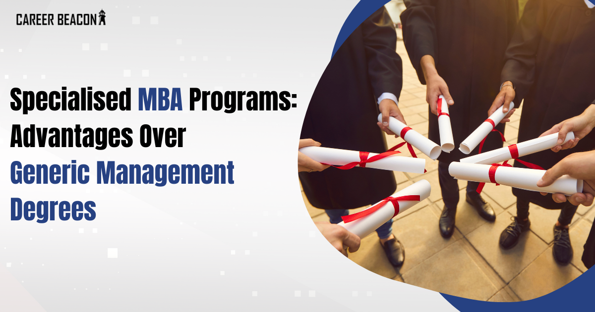 Specialised MBA Programs: Advantages Over Generic Management Degrees