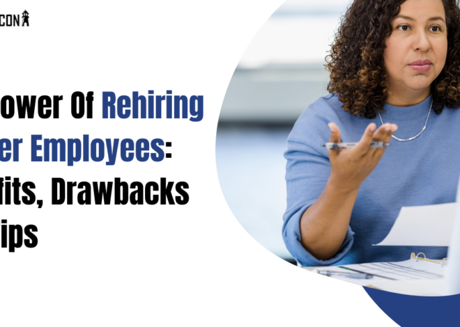The Power of Rehiring Former Employees: Benefits, Drawbacks, and Tips