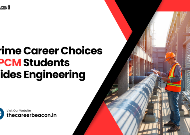 11 Prime Career Choices for PCM Students Besides Engineering